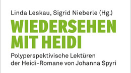 Buchpräsentation: Wiedersehen mit Heidi. Polyperspektivische Lektüren der Heidi-Romane von Johanna Spyri Buchcover "Wiedersehen mit Heidi. Polyperspektivische Lektüren der Heidi-Romane von Johanna Spyri""